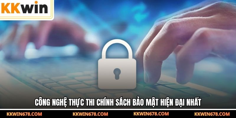 Công nghệ thực thi chính sách bảo mật hiện đại nhất