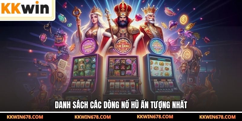 Danh sách các dòng nổ hũ ấn tượng nhất