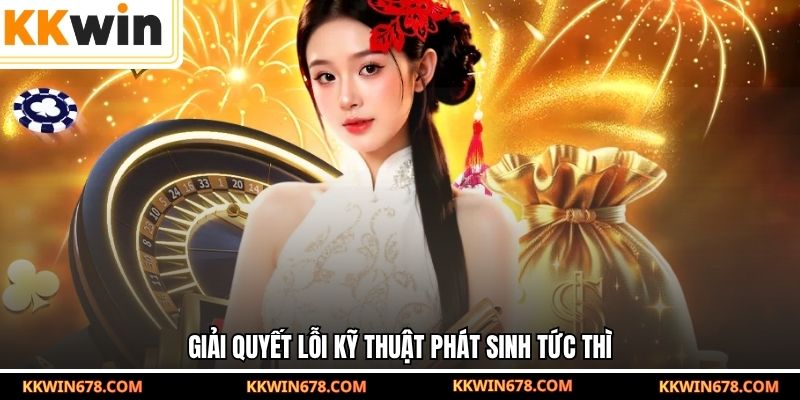 Giải quyết lỗi kỹ thuật phát sinh tức thì