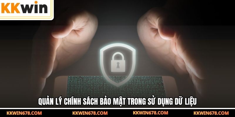 Quản lý chính sách bảo mật trong sử dụng dữ liệu