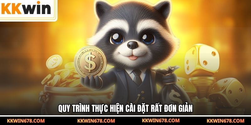 Quy trình thực hiện cài đặt rất đơn giản