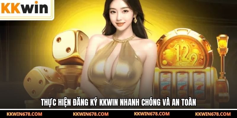 Thực hiện đăng ký KKWIN nhanh chóng và an toàn
