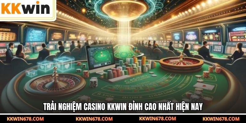 Trải nghiệm Casino KKWIN đỉnh cao nhất hiện nay