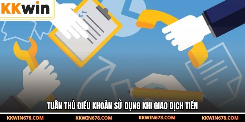 Tuân thủ điều khoản sử dụng khi giao dịch tiền