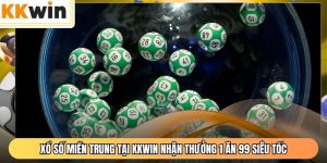 Xổ Số Miền Trung Tại KKWIN Nhận Thưởng 1 Ăn 99 Siêu Tốc